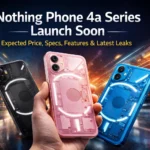Nothing Phone 4a Series Launch Soon: Expected Price, Specs, Features & Latest Leaks